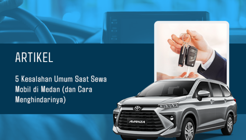 BLOG 5 Kesalahan Umum Saat Sewa Mobil di Medan (dan Cara Menghindarinya)